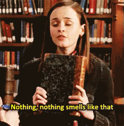 Rory Gilmore smells a book at the library and says, "Nothing, nothing smells like that."